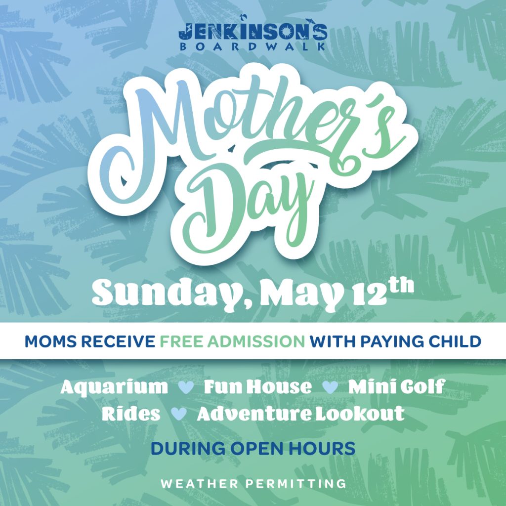 mother's day at jenkinson's boardwalk on sunday, may 12th
